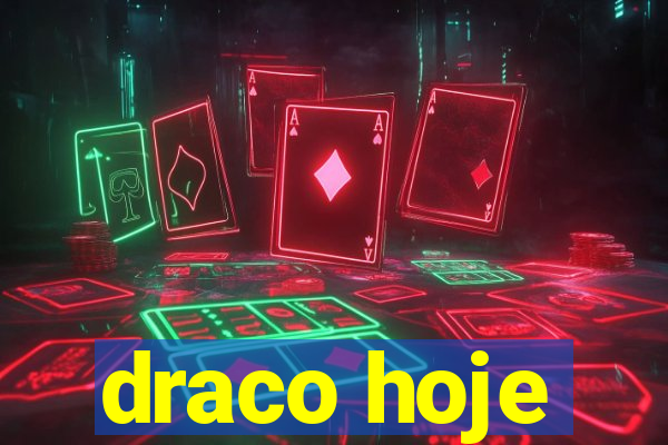 draco hoje
